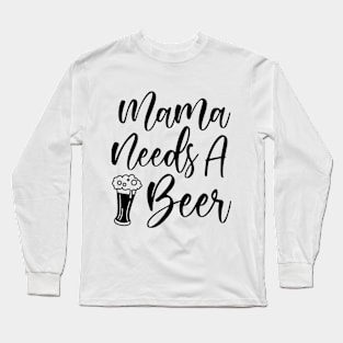 Mama Needs A Beer Long Sleeve T-Shirt